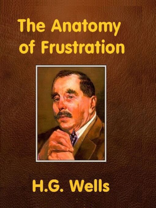 Title details for The Anatomy of Frustration by H.G. Wells - Available